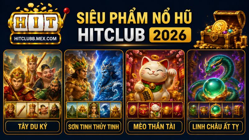Những siêu phẩm game nổ hũ HitClub năm 2026