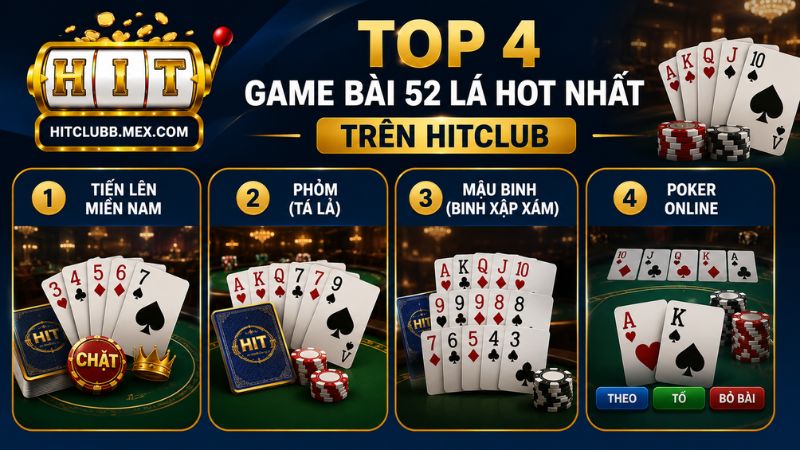Top 4 game bài 52 lá hot nhất trên HitClub